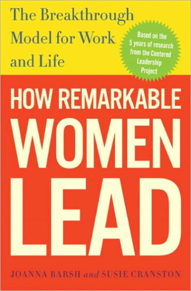 How Remarkable Women Lead: The Breakthrough Model for Work and Life