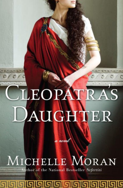 Cleopatra's Daughter: A Novel by Michelle Moran | NOOK Book (eBook