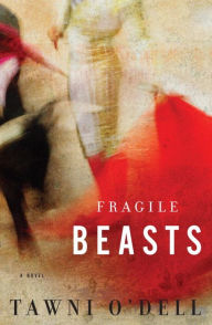 Title: Fragile Beasts: A Novel, Author: Tawni O'Dell