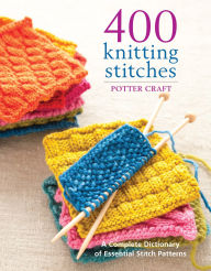 400 Knitting Stitches: A Complete DIctionary of Essential Stitch Patterns