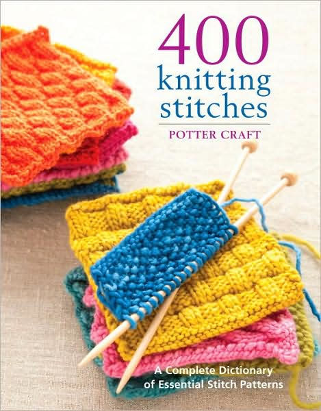 400 Knitting Stitches: A Complete Dictionary of Essential Stitch