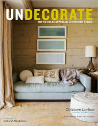 Title: Undecorate: The No-Rules Approach to Interior Design, Author: Christiane Lemieux