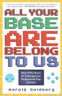 All Your Base Are Belong to Us: How Fifty Years of Videogames Conquered Pop Culture