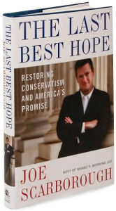 The Last Best Hope: Restoring Conservatism and America's Promise