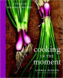 Cooking in the Moment: A Year of Seasonal Recipes: A Cookbook