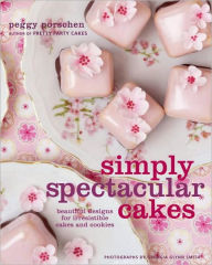 Simply Spectacular Cakes: Beautiful Designs for Irresistible Cakes and Cookies