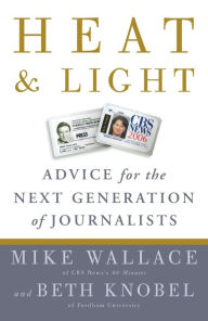 Title: Heat and Light: Advice for the Next Generation of Journalists, Author: Mike Wallace