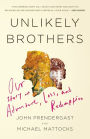 Unlikely Brothers: Our Story of Adventure, Loss, and Redemption