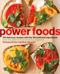 Title: Power Foods: 150 Delicious Recipes with the 38 Healthiest Ingredients: A Cookbook, Author: The Editors of Whole Living Magazine