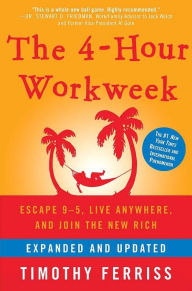 Title: The 4-Hour Workweek, Expanded and Updated: Escape 9-5, Live Anywhere, and Join the New Rich, Author: Timothy Ferriss