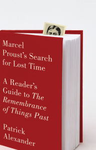 Title: Marcel Proust's Search for Lost Time: A Reader's Guide to The Remembrance of Things Past, Author: Patrick Alexander