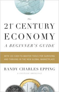 Title: 21st Century Economy: A Beginner's Guide, Author: Randy Charles Epping