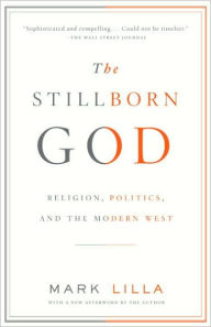 Title: Stillborn God: Religion, Politics, and the Modern West, Author: Mark Lilla