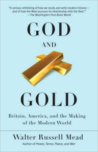 Title: God and Gold: Britain, America, and the Making of the Modern World, Author: Walter Russell Mead