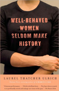 Title: Well-Behaved Women Seldom Make History, Author: Laurel Thatcher Ulrich