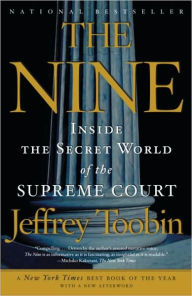 Title: The Nine: Inside the Secret World of the Supreme Court, Author: Jeffrey Toobin