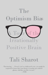 Title: The Optimism Bias: A Tour of the Irrationally Positive Brain, Author: Tali Sharot