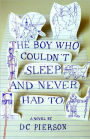 The Boy Who Couldn't Sleep and Never Had To: A Novel