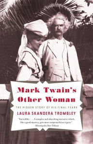Title: Mark Twain's Other Woman: The Hidden Story of His Final Years, Author: Laura Skandera Trombley