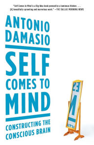 Title: Self Comes to Mind: Constructing the Conscious Brain, Author: Antonio Damasio