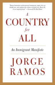 Title: A Country for All: An Immigrant Manifesto, Author: Jorge Ramos