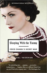 Title: Sleeping with the Enemy: Coco Chanel's Secret War, Author: Hal Vaughan