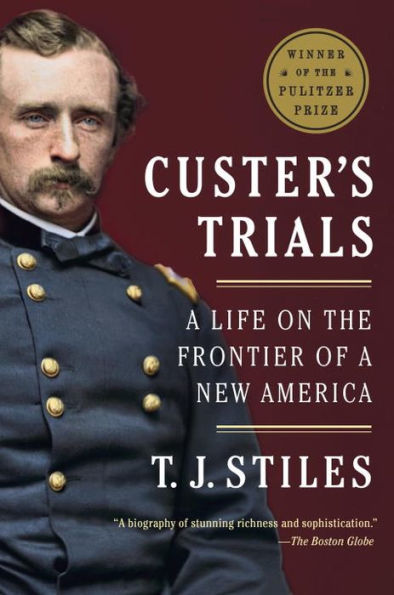 Custer's Trials: A Life on the Frontier of a New America