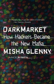 Title: DarkMarket: How Hackers Became the New Mafia, Author: Misha Glenny