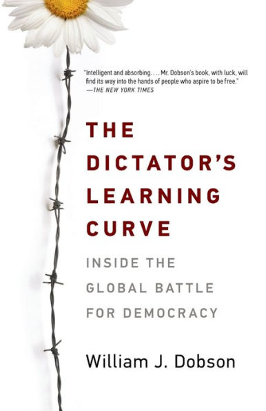 The Dictator's Learning Curve: Inside the Global Battle for Democracy