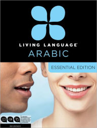 Living Language Arabic, Essential Edition: Beginner course, including coursebook, 3 audio CDs, Arabic script guide, and free online learning