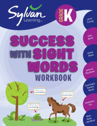 Title: Kindergarten Success with Sight Words Workbook: Letter Tracing, Color Words, Animal Words, Action and Play Words, Counting and Number Words, Vocabulary Fun, Word Hunts, and More, Author: Sylvan Learning