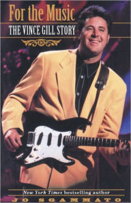 Title: For the Music: The Vince Gill Story, Author: Jo Sgammato