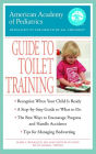 The American Academy of Pediatrics Guide to Toilet Training