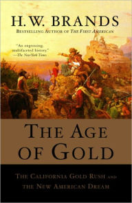 Title: The Age of Gold: The California Gold Rush and the New American Dream, Author: H. W. Brands