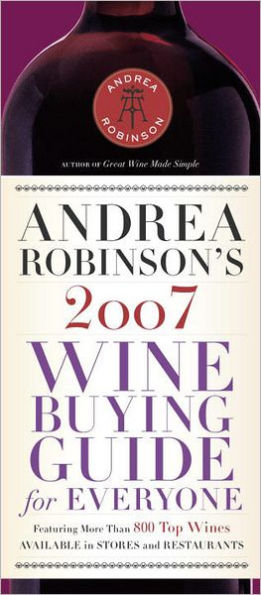 Andrea Robinson's 2007 Wine Buying Guide for Everyone