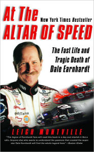 Title: At the Altar of Speed: The Fast Life and Tragic Death of Dale Earnhardt, Author: Leigh Montville
