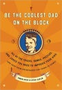 Be the Coolest Dad on the Block: All of the Tricks, Games, Puzzles and Jokes You Need to Impress Your Kids (and k eep them entertained for years to Come!)