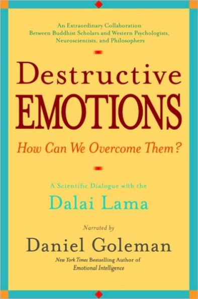 Destructive Emotions - How Can We Overcome Them?: A Scientific Dialogue with the Dalai Lama