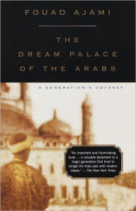 Title: The Dream Palace of the Arabs: A Generation's Odyssey, Author: Fouad Ajami