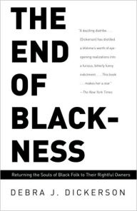 Title: End of Blackness: Returning the Souls of Black Folk to Their Rightful Owners, Author: Debra J. Dickerson