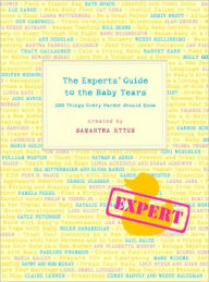 Title: The Experts' Guide to the Baby Years: 100 Things Every Parent Should Know, Author: Samantha Ettus