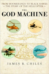 Title: God Machine: From Boomerangs to Black Hawks: The Story of the Helicopter, Author: James R. Chiles