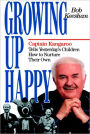 Growing up Happy: Captain Kangaroo Tells Yesterday's Children How to Nuture Their Own