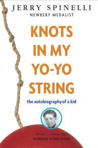 Title: Knots in My Yo-yo String: The Autobiography of a Kid, Author: Jerry Spinelli