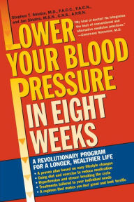 Title: Lower Your Blood Pressure in 8 Weeks: A Revolutionary Program for a Longer, Healthier Life, Author: Stephen T. Sinatra