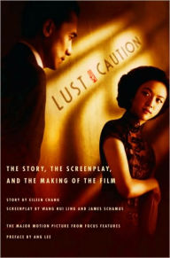 Title: Lust, Caution: The Story, the Screenplay and the Making of the Film, Author: Eileen Chang