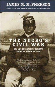 Title: Negro's Civil War: How American Blacks Felt and Acted during the War for the Union, Author: James M. McPherson