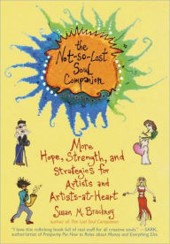 Title: The Not-So-Lost Soul Companion: More Hope, Strength, and Strategies for Artists and Artists-at-Heart, Author: Susan M. Brackney