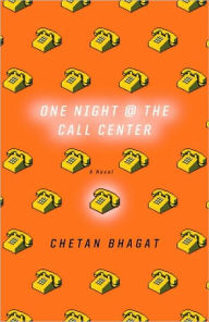 Title: One Night at the Call Center: A Novel, Author: Chetan Bhagat