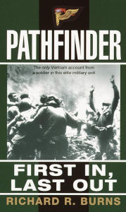 Title: Pathfinder: First In, Last Out: A Memoir of Vietnam, Author: Richard R. Burns